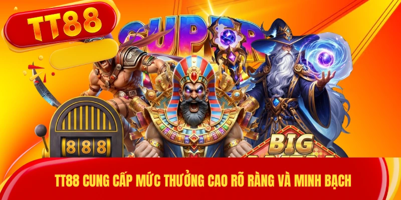 TT88 cung cấp mức thưởng cao rõ ràng và minh bạch